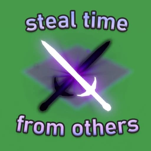 steal time from others & be the best
