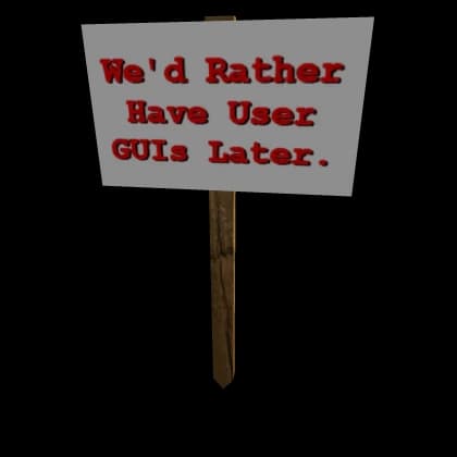 Protest Sign: We'd Rather Have User GUIs Later...