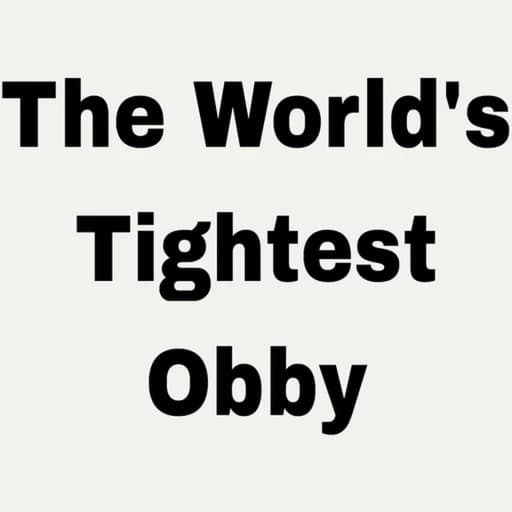 The World's Tightest Obby