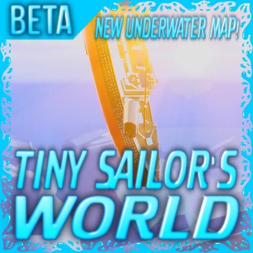 Tiny Sailor's: WORLD™ [New Underwater Map!]